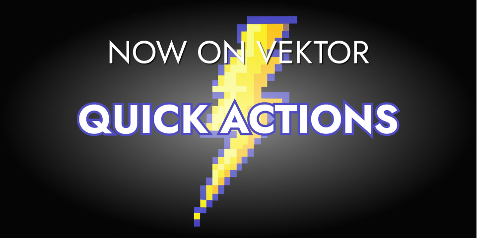 Vektor launches Quick Actions!